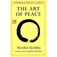 The Art Of Peace: Teachings of the Founder of Aikido Pocket Classic (Shambhala Pocket Classics)